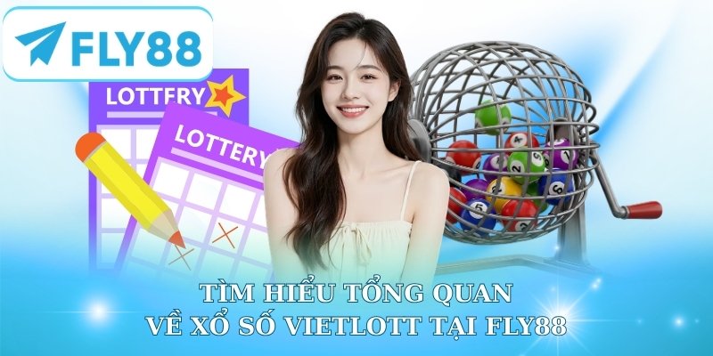Tìm hiểu tổng quan về xổ số Vietlott tại Fly88